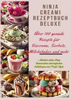 Ninja Creami Rezeptbuch Deluxe: Über 100 geniale Rezepte für Eiscreme, Sorbets, Milchshakes und mehr