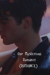 Our Mysterious Romance (ROMANCE)