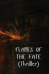 FLAMES OF THE FATE (Thriller)