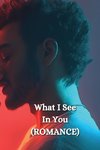 What I See In You (ROMANCE)