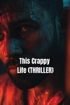 This Crappy Life (THRILLER)