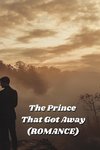 The Prince That Got Away (ROMANCE)