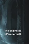 The Beginning (Paranormal)