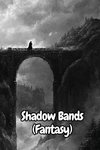 Shadow Bands (Fantasy)