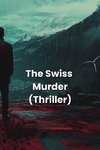 The Swiss Murder (Thriller)