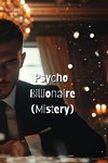 Psycho Billionaire (Mistery)