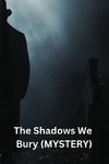 The Shadows We Bury (MYSTERY)