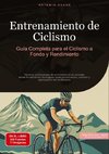 Entrenamiento de Ciclismo: Guía Completa para el Ciclismo a Fondo y Rendimiento