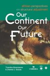 Our Continent Our Future. African Perspectives on Structural Adjustment