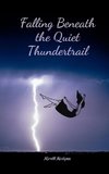 Falling Beneath the Quiet Thundertrail