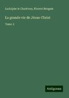 La grande vie de Jésus-Christ