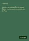 Histoire des justices des anciennes églises et communautés monastiques de Paris