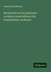 Recherches sur les paralysies oculaires consécutives a des traumatismes cérébraux
