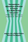 Correspondance diplomatique de Bertrand de Salignac de La Mothe Fénélon, tome premier; Ambassadeur de France en Angleterre de 1568 à 1575