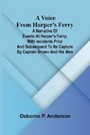 A voice from Harper's Ferry; A narrative of events at Harper's Ferry; with incidents prior and subsequent to its capture by Captain Brown and his men