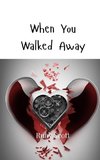 When You Walked Away