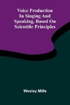 Voice production in singing and speaking, based on scientific principles