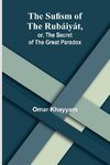 The Sufism of the Rubáiyát, or, the Secret of the Great Paradox