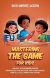 Mastering The Game for Kids