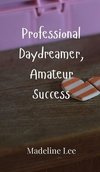 Professional Daydreamer, Amateur Success