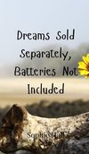 Dreams Sold Separately, Batteries Not Included