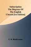 Subscription the disgrace of the English Church [1st edition]