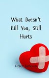 What Doesn't Kill You, Still Hurts