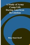 A Study of Army Camp Life during American Revolution