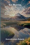 Sun Hunting; Adventures and Observations Among the Native and Migratory Tribes of Florida, Including the Stoical Time-Killers of Palm Beach, the Gentle and Gregarious Tin-Canners of the Remote Interior, and the Vivacious and Semi-Violent Peoples of Miami