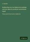 Recherches sur les lésions du système nerveux dans la paralysie ascendante aiguë