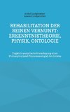 Rehabilitation der reinen Vernunft: Erkenntnistheorie, Physik, Ontologie