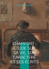 Chamfort : Étude sur sa vie, son caractère et ses écrits