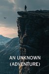 AN UNKNOWN (ADVENTURE)