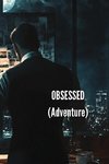 OBSESSED  (Adventure)