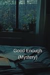 Good Enough (Mystery)