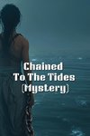 Chained To The Tides (Mystery)