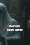 ghost male reader (Horror)