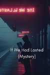 If We Had Lasted (MYSTERY)