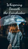 Whispering Beneath the Rainshadow Glow