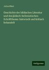 Geschichte der biblischen Literatur und des jüdisch-hellenistischen Schriftthums: historisch und kritisch behandelt