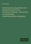 Geschichte der apologetischen und polemischen Literatur der christlichen Theologie / 5 Geschichte der neuzeitlichen christlich-kirchlichen Apologetik