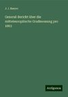 General-Bericht über die mitteleuropäische Gradmessung pro 1863