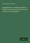 Gesangbuch der Vereinigten Brüder in Christo: zum Gebrauch des öffentlichen und Privat-Gottesdienstes