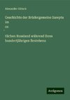 Geschichte der Brüdergemeine Sarepta im os¿tlichen Russland während ihres hundertjährigen Bestehens