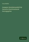 Germania Vierteljahrsschrift für Deutsche Alterthumskunde herausgegeben