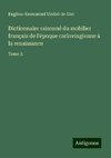 Dictionnaire raisonné du mobilier français de l'époque carlovingienne à la renaissance