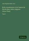 De la connaissance et de l'amour du Fils De Dieu, Notre-Seigneur Jésus-Christ