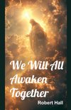 We Will All Awaken Together