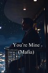 You're Mine (MAFIA)