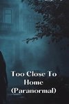 Too Close To Home (Paranormal)